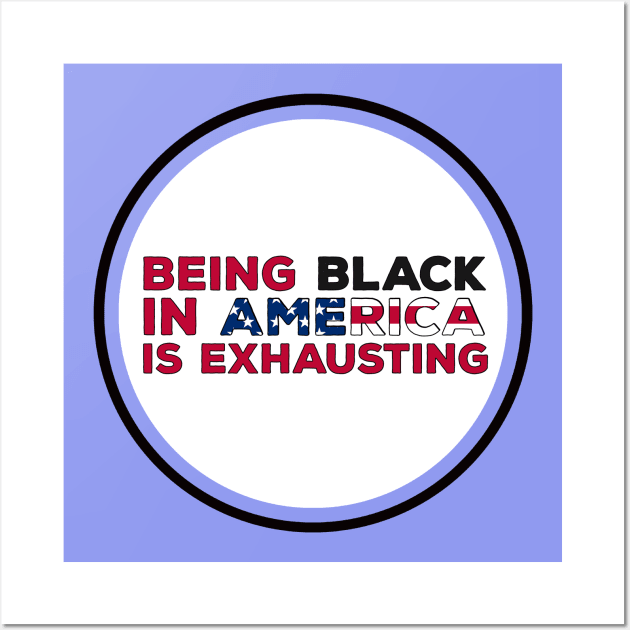 Being Black in America is exhausting Wall Art by DiegoCarvalho